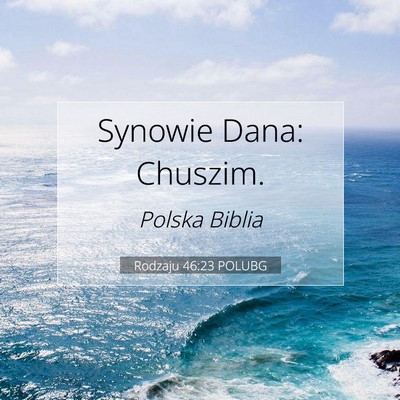 Picture 07 - Rodzaju 46:23 POLUBG - Synowie Dana: - Bible Verse Picture