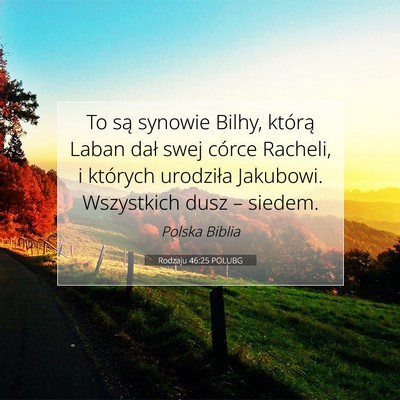 Picture 07 - Rodzaju 46:25 POLUBG - To są synowie Bilhy, którą Laban dał swej - Bible Verse Picture
