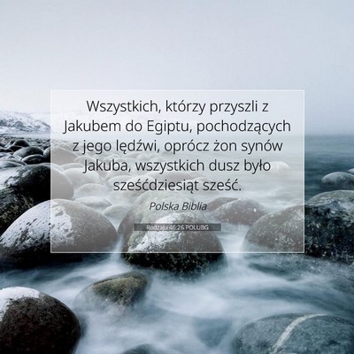 Picture 07 - Rodzaju 46:26 POLUBG - Wszystkich, którzy przyszli z Jakubem do Egiptu, - Bible Verse Picture