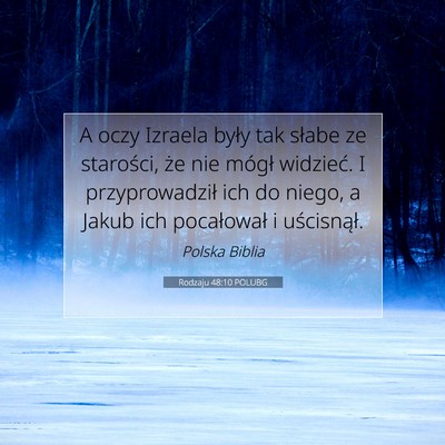 Picture 07 - Rodzaju 48:10 POLUBG - A oczy Izraela były tak słabe ze starości, że - Bible Verse Picture