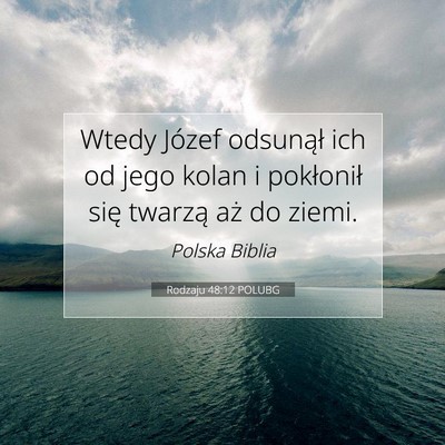 Picture 07 - Rodzaju 48:12 POLUBG - Wtedy Józef odsunął ich od jego kolan i - Bible Verse Picture