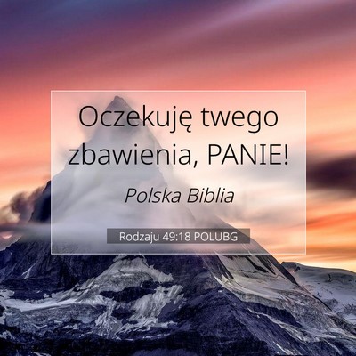 Picture 07 - Rodzaju 49:18 POLUBG - Oczekuję twego zbawienia, - Bible Verse Picture