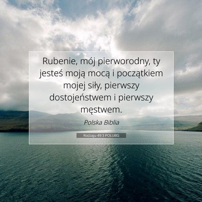 Picture 07 - Rodzaju 49:3 POLUBG - Rubenie, mój pierworodny, ty jesteś moją mocą - Bible Verse Picture