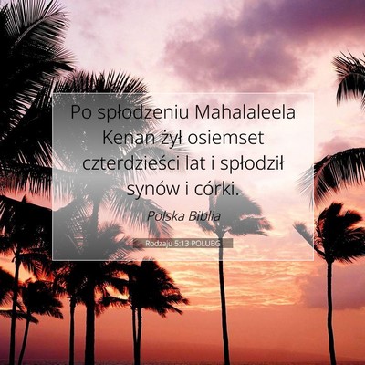 Picture 07 - Rodzaju 5:13 POLUBG - Po spłodzeniu Mahalaleela Kenan żył osiemset - Bible Verse Picture