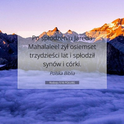 Picture 07 - Rodzaju 5:16 POLUBG - Po spłodzeniu Jareda Mahalaleel żył osiemset - Bible Verse Picture