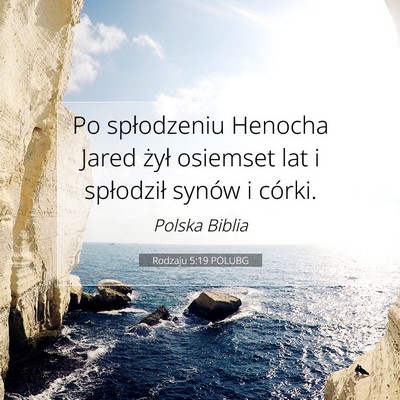 Picture 07 - Rodzaju 5:19 POLUBG - Po spłodzeniu Henocha Jared żył osiemset lat i - Bible Verse Picture