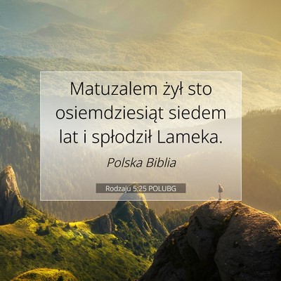 Picture 07 - Rodzaju 5:25 POLUBG - Matuzalem żył sto osiemdziesiąt siedem lat i - Bible Verse Picture