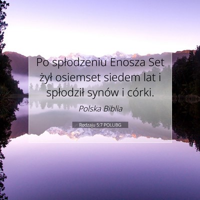 Picture 07 - Rodzaju 5:7 POLUBG - Po spłodzeniu Enosza Set żył osiemset siedem - Bible Verse Picture