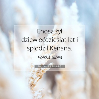 Picture 07 - Rodzaju 5:9 POLUBG - Enosz żył dziewięćdziesiąt lat i spłodził - Bible Verse Picture