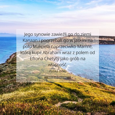Picture 07 - Rodzaju 50:13 POLUBG - Jego synowie zawieźli go do ziemi Kanaan i - Bible Verse Picture