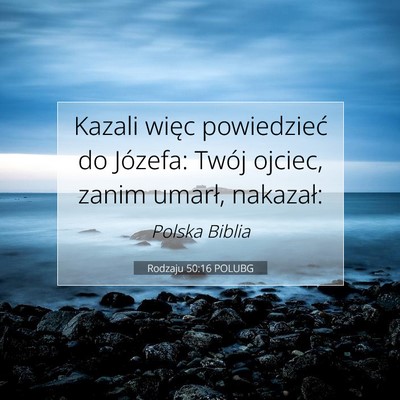 Picture 07 - Rodzaju 50:16 POLUBG - Kazali więc powiedzieć do Józefa: Twój - Bible Verse Picture