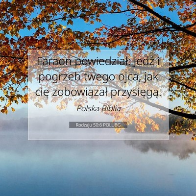 Picture 07 - Rodzaju 50:6 POLUBG - Faraon powiedział: Jedź i pogrzeb twego ojca, - Bible Verse Picture