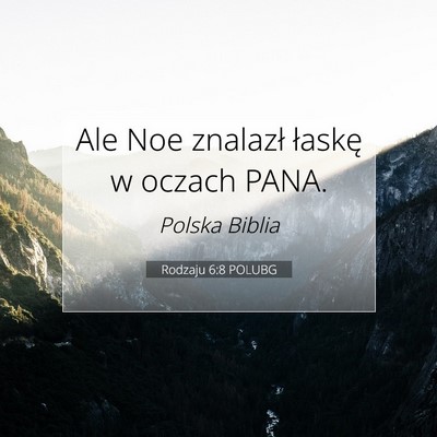 Picture 07 - Rodzaju 6:8 POLUBG - Ale Noe znalazł łaskę w oczach - Bible Verse Picture