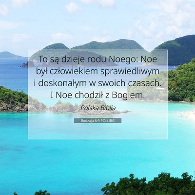 Picture 07 - Rodzaju 6:9 POLUBG - To są dzieje rodu Noego: Noe był człowiekiem - Bible Verse Picture