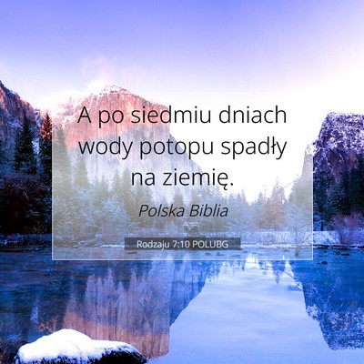 Picture 07 - Rodzaju 7:10 POLUBG - A po siedmiu dniach wody potopu spadły na - Bible Verse Picture