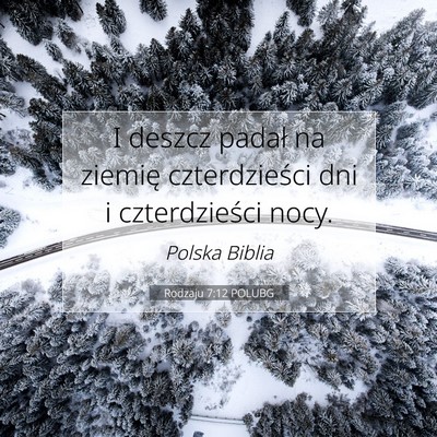 Picture 07 - Rodzaju 7:12 POLUBG - I deszcz padał na ziemię czterdzieści dni i - Bible Verse Picture