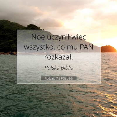 Picture 07 - Rodzaju 7:5 POLUBG - Noe uczynił więc wszystko, co mu PAN - Bible Verse Picture