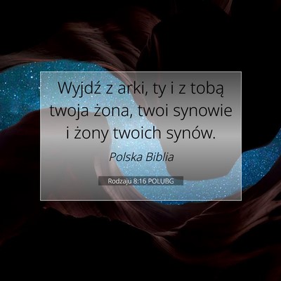 Picture 07 - Rodzaju 8:16 POLUBG - Wyjdź z arki, ty i z tobą twoja żona, twoi - Bible Verse Picture