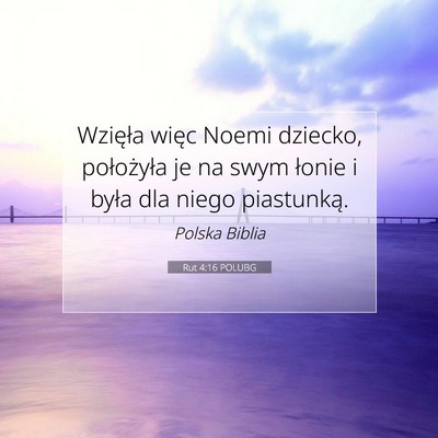 Picture 07 - Rut 4:16 POLUBG - Wzięła więc Noemi dziecko, położyła je na - Bible Verse Picture