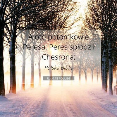 Picture 07 - Rut 4:18 POLUBG - A oto potomkowie Peresa: Peres spłodził - Bible Verse Picture