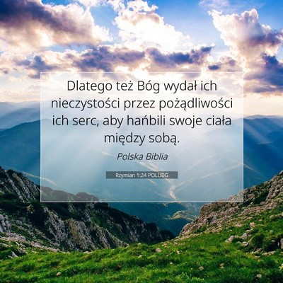 Picture 07 - Rzymian 1:24 POLUBG - Dlatego też Bóg wydał ich nieczystości przez - Bible Verse Picture