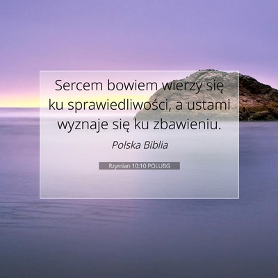 Picture 07 - Rzymian 10:10 POLUBG - Sercem bowiem wierzy się ku sprawiedliwości, a - Bible Verse Picture