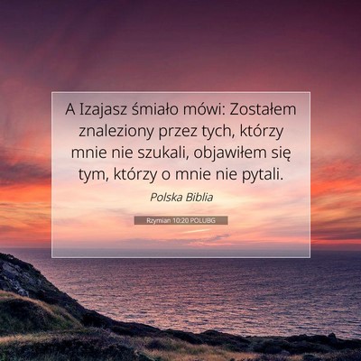Picture 07 - Rzymian 10:20 POLUBG - A Izajasz śmiało mówi: Zostałem znaleziony - Bible Verse Picture