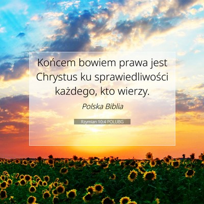 Picture 07 - Rzymian 10:4 POLUBG - Końcem bowiem prawa jest Chrystus ku - Bible Verse Picture
