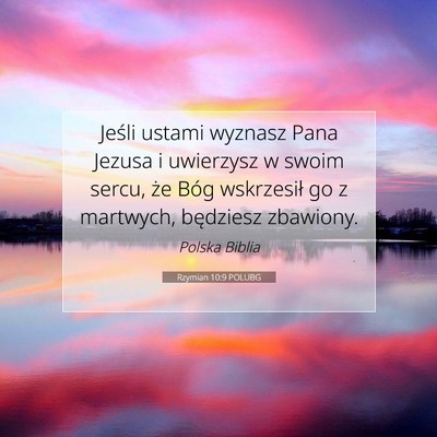 Picture 07 - Rzymian 10:9 POLUBG - Jeśli ustami wyznasz Pana Jezusa i uwierzysz w - Bible Verse Picture