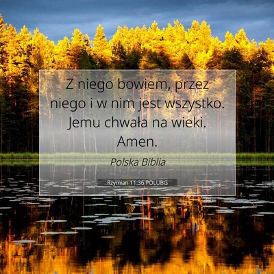 Picture 07 - Rzymian 11:36 POLUBG - Z niego bowiem, przez niego i w nim jest - Bible Verse Picture