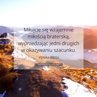Picture 07 - Rzymian 12:10 POLUBG - Miłujcie się wzajemnie miłością braterską, - Bible Verse Picture