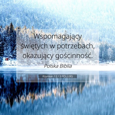 Picture 07 - Rzymian 12:13 POLUBG - Wspomagający świętych w potrzebach, okazujący - Bible Verse Picture