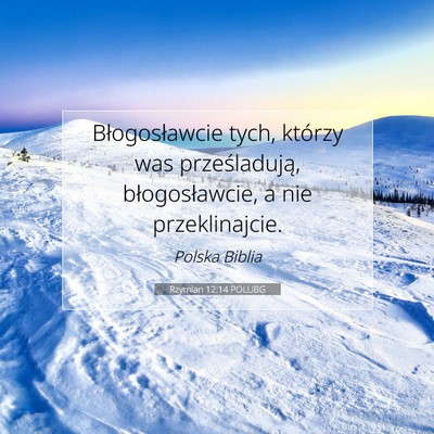 Picture 07 - Rzymian 12:14 POLUBG - Błogosławcie tych, którzy was prześladują, - Bible Verse Picture