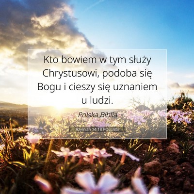 Picture 07 - Rzymian 14:18 POLUBG - Kto bowiem w tym służy Chrystusowi, podoba się - Bible Verse Picture