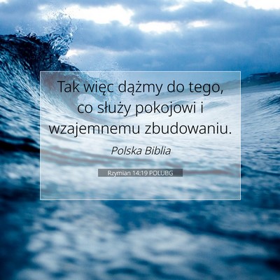 Picture 07 - Rzymian 14:19 POLUBG - Tak więc dążmy do tego, co służy pokojowi i - Bible Verse Picture