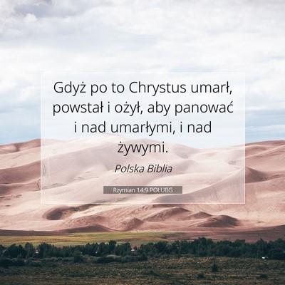 Picture 07 - Rzymian 14:9 POLUBG - Gdyż po to Chrystus umarł, powstał i ożył, - Bible Verse Picture