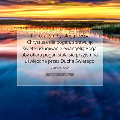 Picture 07 - Rzymian 15:16 POLUBG - Po to, abym był sługą Jezusa Chrystusa dla - Bible Verse Picture