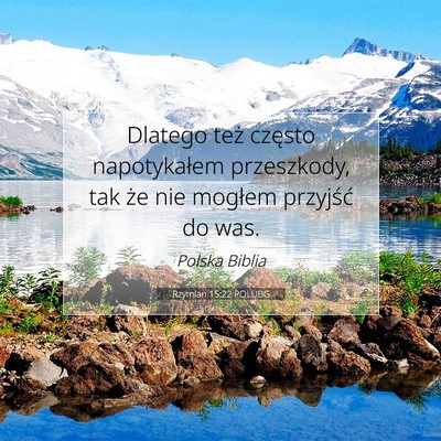 Picture 07 - Rzymian 15:22 POLUBG - Dlatego też często napotykałem przeszkody, tak - Bible Verse Picture