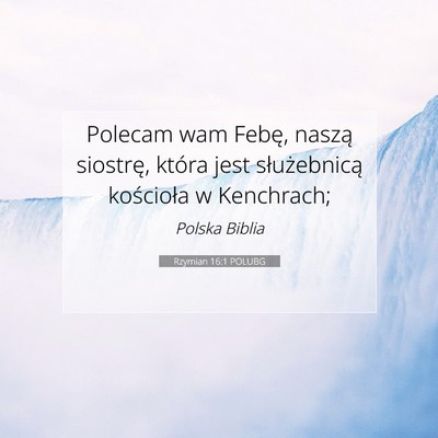 Picture 07 - Rzymian 16:1 POLUBG - Polecam wam Febę, naszą siostrę, która jest - Bible Verse Picture