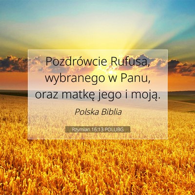 Picture 07 - Rzymian 16:13 POLUBG - Pozdrówcie Rufusa, wybranego w Panu, oraz matkę - Bible Verse Picture