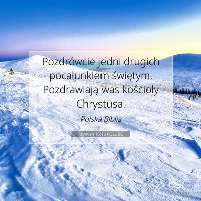 Picture 07 - Rzymian 16:16 POLUBG - Pozdrówcie jedni drugich pocałunkiem świętym. - Bible Verse Picture