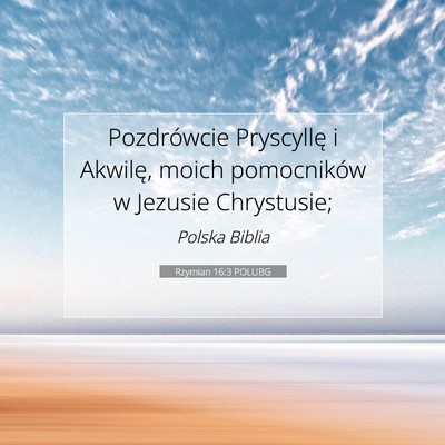 Picture 07 - Rzymian 16:3 POLUBG - Pozdrówcie Pryscyllę i Akwilę, moich - Bible Verse Picture