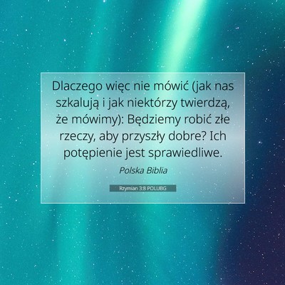 Picture 07 - Rzymian 3:8 POLUBG - Dlaczego więc nie mówić (jak nas szkalują i - Bible Verse Picture