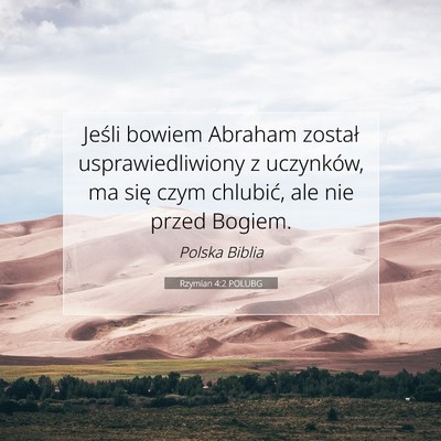 Picture 07 - Rzymian 4:2 POLUBG - Jeśli bowiem Abraham został usprawiedliwiony z - Bible Verse Picture