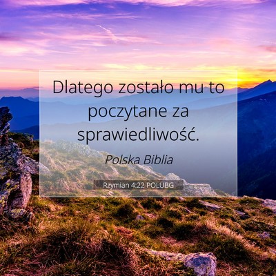 Picture 07 - Rzymian 4:22 POLUBG - Dlatego zostało mu to poczytane za - Bible Verse Picture