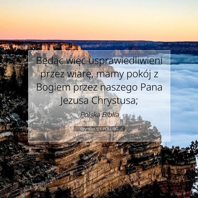Picture 07 - Rzymian 5:1 POLUBG - Będąc więc usprawiedliwieni przez wiarę, mamy - Bible Verse Picture