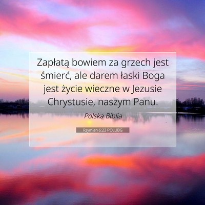 Picture 07 - Rzymian 6:23 POLUBG - Zapłatą bowiem za grzech jest śmierć, ale - Bible Verse Picture