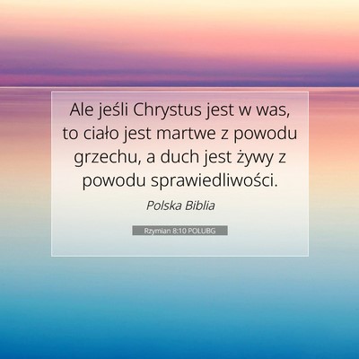 Picture 07 - Rzymian 8:10 POLUBG - Ale jeśli Chrystus jest w was, to ciało jest - Bible Verse Picture