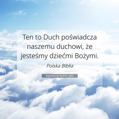 Picture 07 - Rzymian 8:16 POLUBG - Ten to Duch poświadcza naszemu duchowi, że - Bible Verse Picture