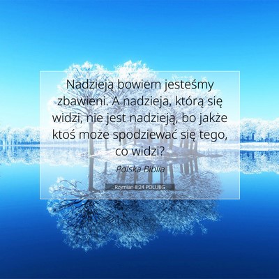 Picture 07 - Rzymian 8:24 POLUBG - Nadzieją bowiem jesteśmy zbawieni. A nadzieja, - Bible Verse Picture
